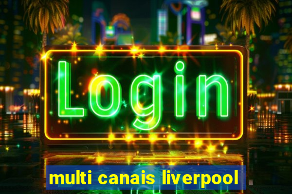 multi canais liverpool